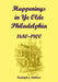 Happenings in Ye Olde Philadelphia, 1680-1900 by Rudolph Walther