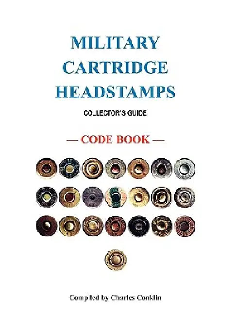 Military Cartridge Headstamps Collectors Guide by Charles Conklin