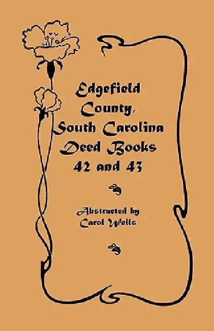 Edgefield County, South Carolina Deed Books 42 and 43, 1826-1829 by Carol Wells