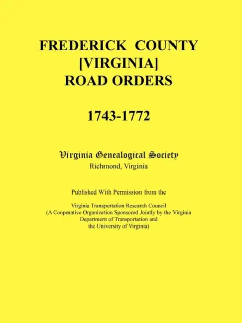 Frederick County, Virginia Road Orders, 1743-1772 by Virginia Genealogical Society