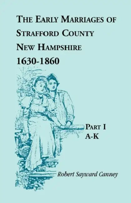 The Early Marriages Of Strafford County New Hampshire 16301850 Part I Ak