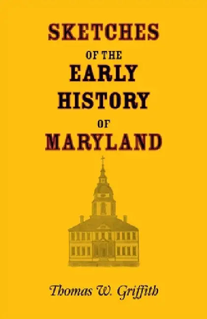 Sketches of the Early History of Maryland by Thomas Griffith