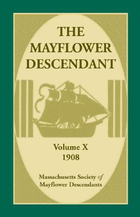 The Mayflower Descendant, Volume 10, 1908 by Mass Soc of Mayflower Descendants