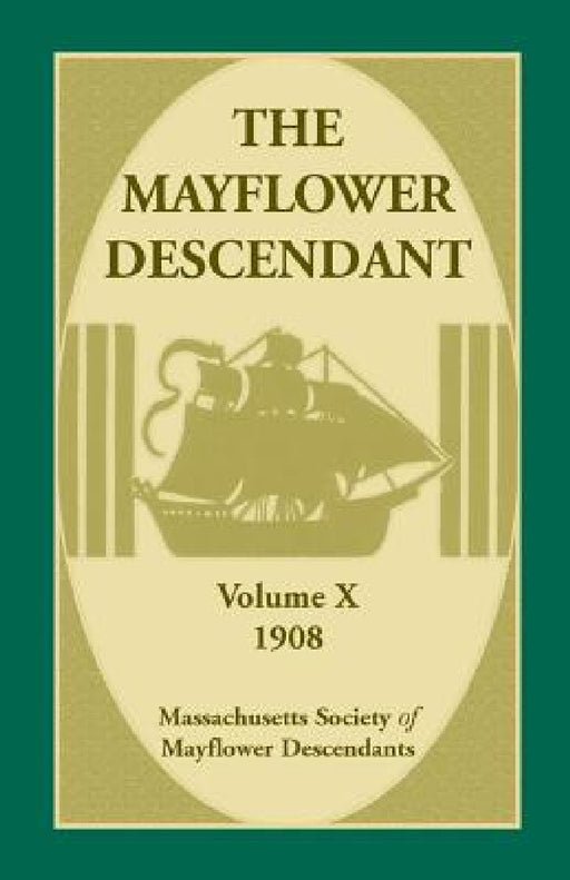 The Mayflower Descendant, Volume 10, 1908 by Mass Soc of Mayflower Descendants