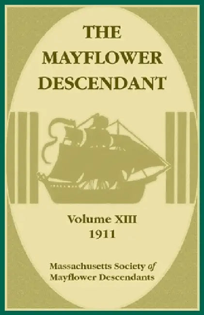 The Mayflower Descendant, Volume 13, 1911 by Mayflower Descendants