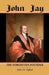 John Jay: The Forgotten Founder by John M. Pafford