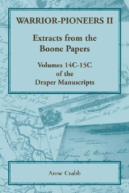 Warrior-Pioneers II: Extracts from the Boone Papers, Volumes 14C-15C of the Draper Manuscripts by Anne Crabb