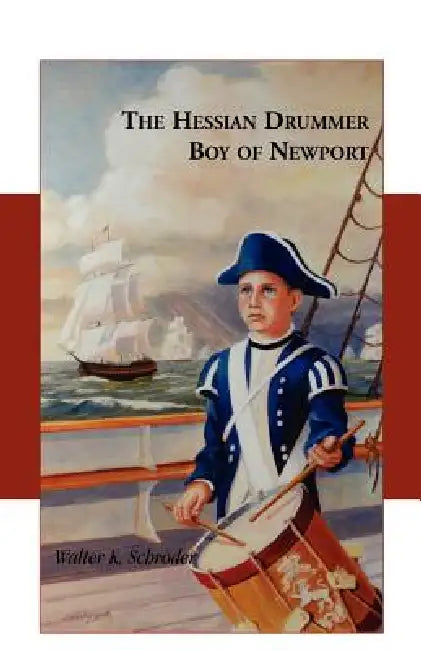 The Hessian Drummer Boy of Newport by Walter K. Schroder