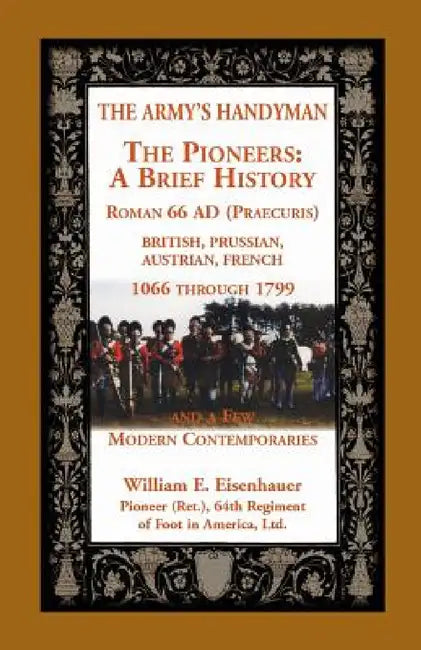 The Army's Handyman: The Pioneers: a Brief History by William E. Eisenhauer