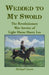 Wedded to My Sword: The Revolutionary War Service of Light Horse Harry Lee by Michael Cecere