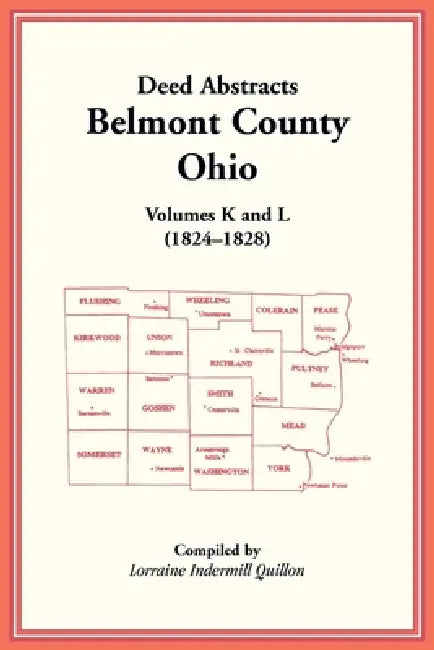 Deed Abstracts, Belmont County, Ohio: Volumes K and L (1824-1828) by Lorraine Quillon