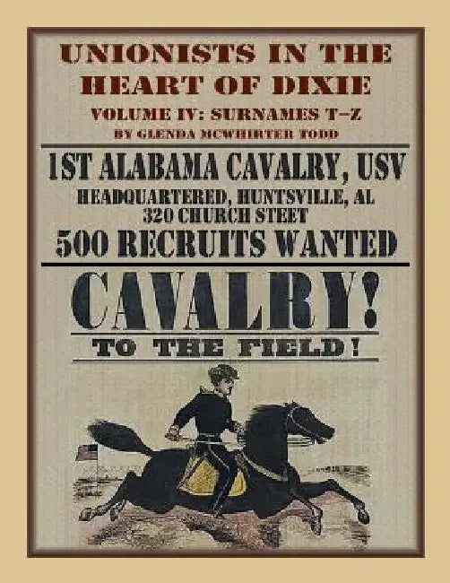 Unionists in the Heart of Dixie: 1st Alabama Cavalry, USV, Volume IV by Glenda M. Todd
