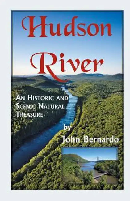 Hudson River: A Scenic and Historic Natural Treasure by John Bernardo