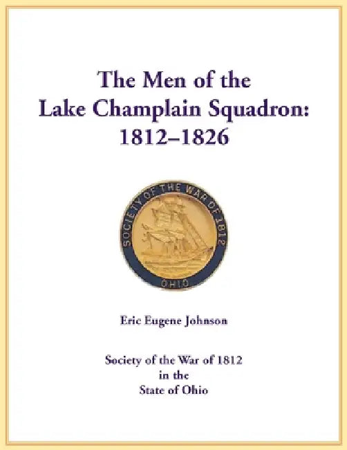 The Men of the Lake Champlain Squadron: 1812-1826 by Eric Johnson