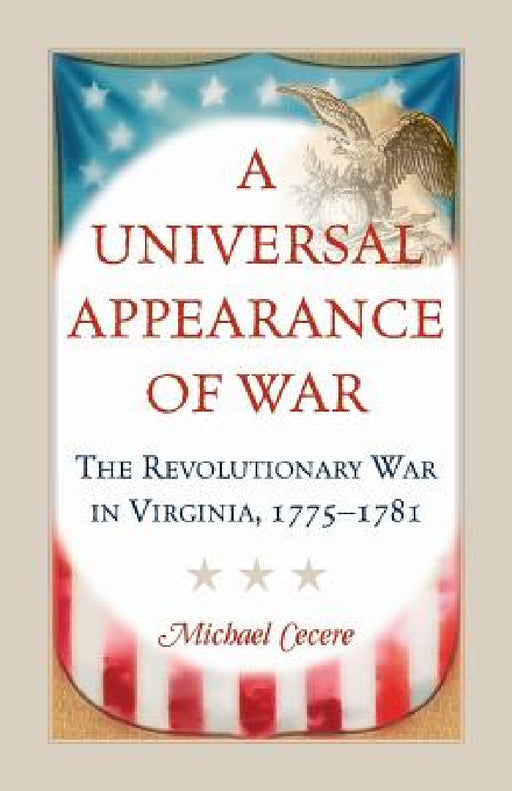 A Universal Appearance of War: The Revolutionary War in Virginia, 1775-1781 by Michael Cecere