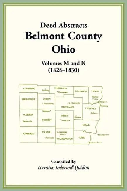 Deed Abstracts, Belmont County, Ohio: Volumes M and N (1828-1830) by Lorraine Indermill Quillon