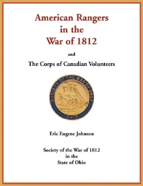 American Rangers in the War of 1812 and The Corps of Canadian Volunteers by Eric Johnson