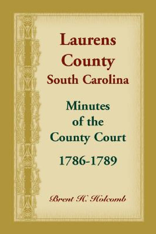 Laurens County, South Carolina, Minutes of the County Court, 1786-1789 by Brent Holcomb