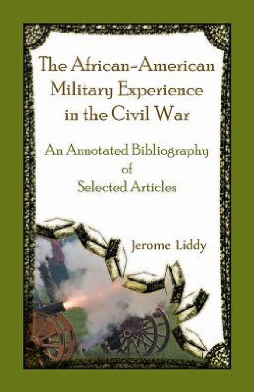 The African-American Military Experience in the Civil War: An Annotated Bibliography of Selected Articles by Jerome Liddy