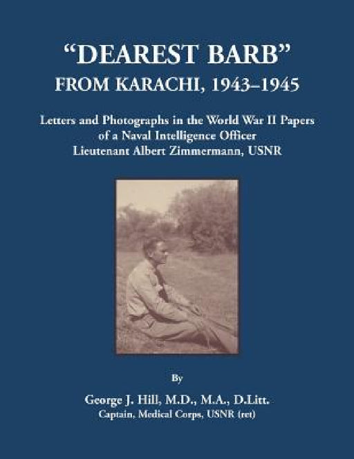 "Dearest Barb" From Karachi, 1943-1945 by George J. Hill