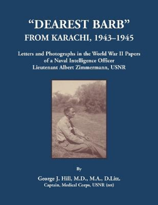 "Dearest Barb" From Karachi, 1943-1945 by George J. Hill