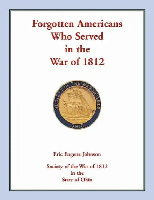 Forgotten Americans who served in the War of 1812 by Eric Eugene Johnson
