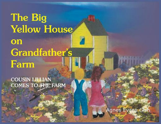 The Big Yellow House on Grandfather's Farm: Cousin Lillian Comes to the Farm by Agnes Evans Gish