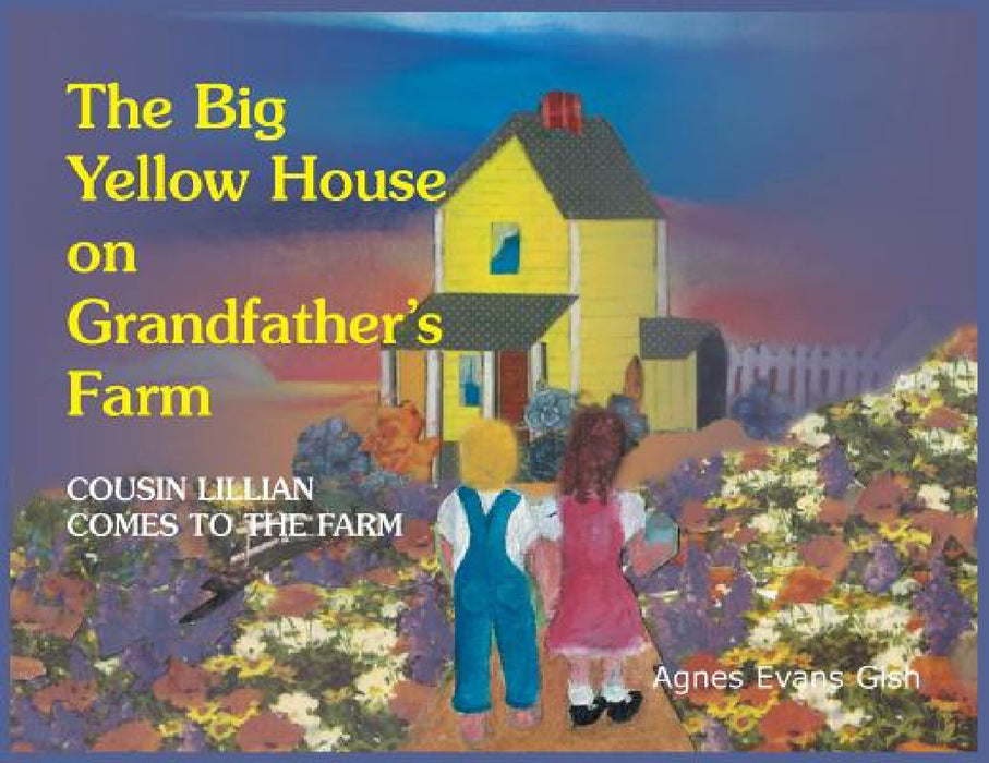 The Big Yellow House on Grandfather's Farm: Cousin Lillian Comes to the Farm by Agnes Evans Gish