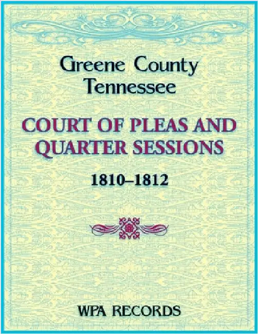 Greene County, Tennessee Court of Pleas and Quarter Sessions, 1810-1812 by Wpa Records