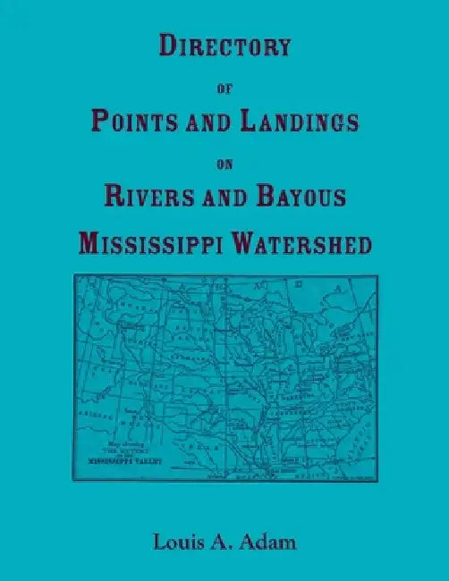 Directory of Points and Landings on Rivers and Bayous, Mississippi Watershed by Louis Adams