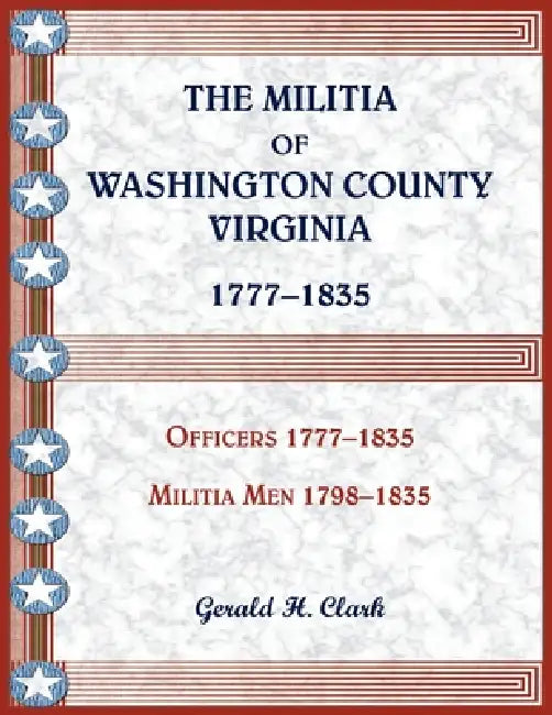 The Militia of Washington County, Virginia 1777-1835 by Gerald H. Clark