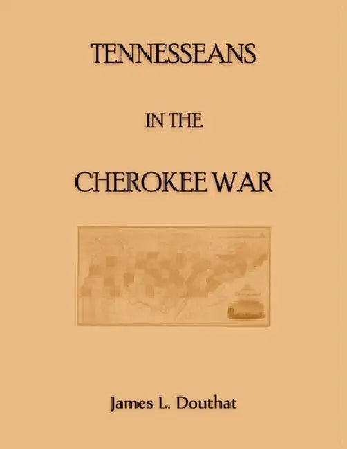 Tennesseans in the Cherokee Wars by James Douthat