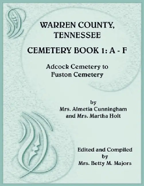 Warren County, Tennessee Cemetery Book 1, Adcock Cemetery to Fuston Cemetery by Almetia Cunningham, Martha Holt, Betty Majors