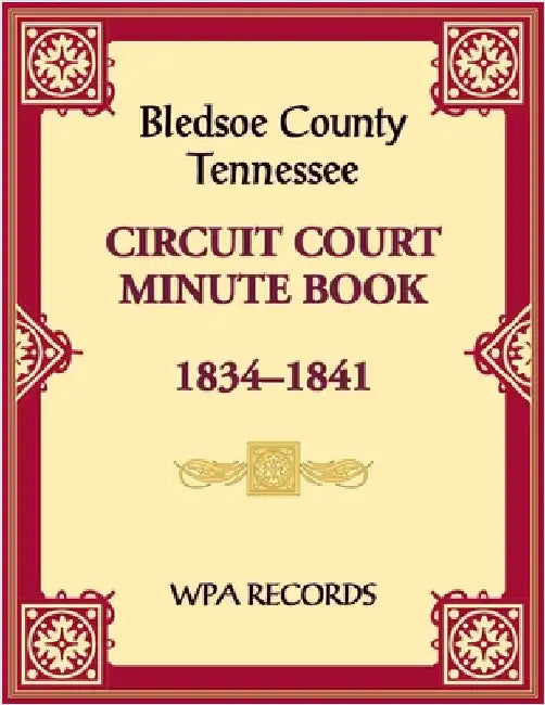 Bledsoe County, Tennessee Circuit Court Minute Book, 1834-1841 by Wpa Records