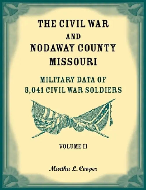 The Civil War and Nodaway County, Missouri, Volume 2 by Martha Cooper