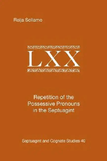 Repetition of the Possessive Pronouns in the Septuagint by Raija Sollamo