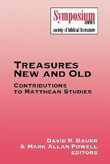 Treasures New and Old: Contributions to Matthean Studies by David R. Bauer