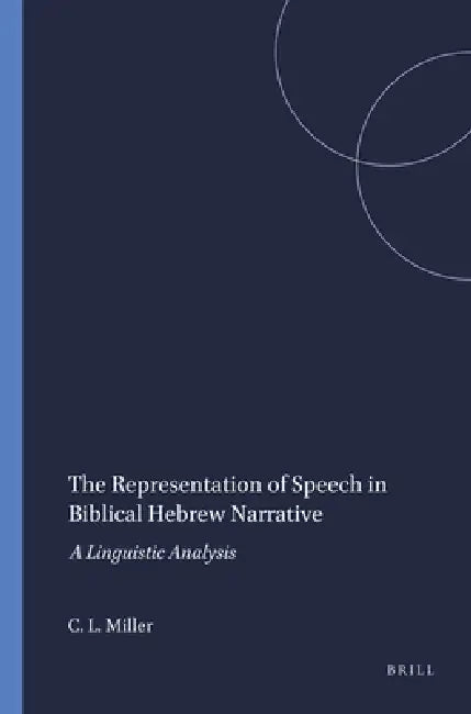 The Representation of Speech in Biblical Hebrew Narrative by Cynthia L. Miller