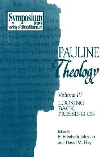 Pauline Theology, Volume IV: Looking Back, Pressing on by David M. Hay
