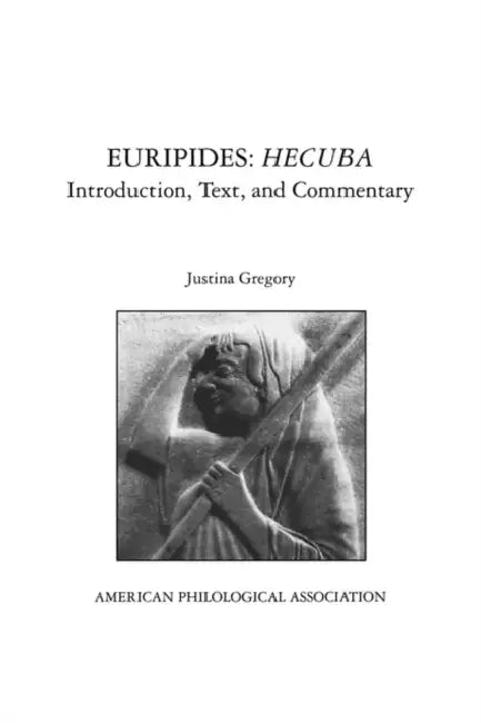 Euripides: Hecuba: Introduction, Text, and Commentary by Justina Gregory, Euripides