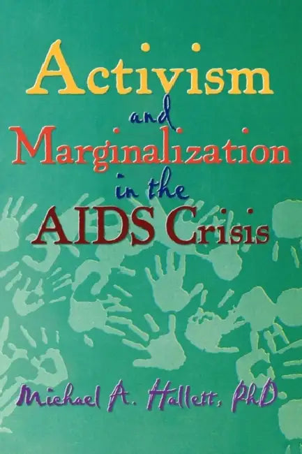 Activism and Marginalization in the AIDS Crisis by Michael A Hallett