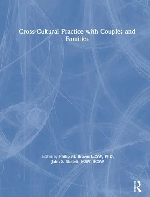 Cross-Cultural Practice with Couples and Families by John S. Shalett