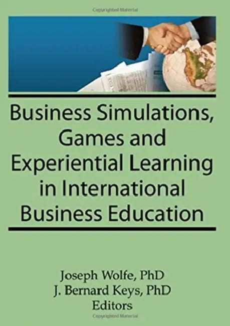 Business Simulations, Games, and Experiential Learning in International Business Education by Kaynak Erdener