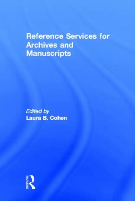 Reference Services for Archives and Manuscripts by Laura B Cohen