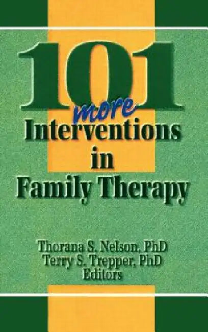 101 More Interventions in Family Therapy by Thorana S. Nelson