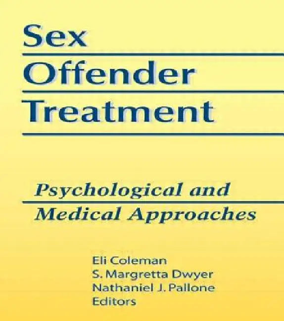 Sex Offender Treatment: Psychological and Medical Approaches by Edmond J. Coleman