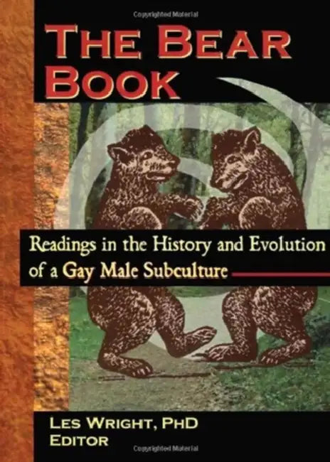 The Bear Book: Readings in the History and Evolution of a Gay Male Subculture by Les Wright