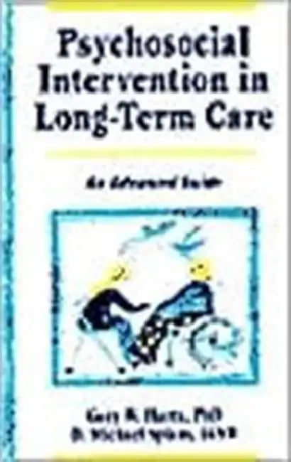 Psychosocial Intervention in Long-Term Care: An Advanced Guide by Gary W Hartz
