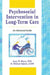 Psychosocial Intervention in Long-Term Care: An Advanced Guide by Gary W Hartz
