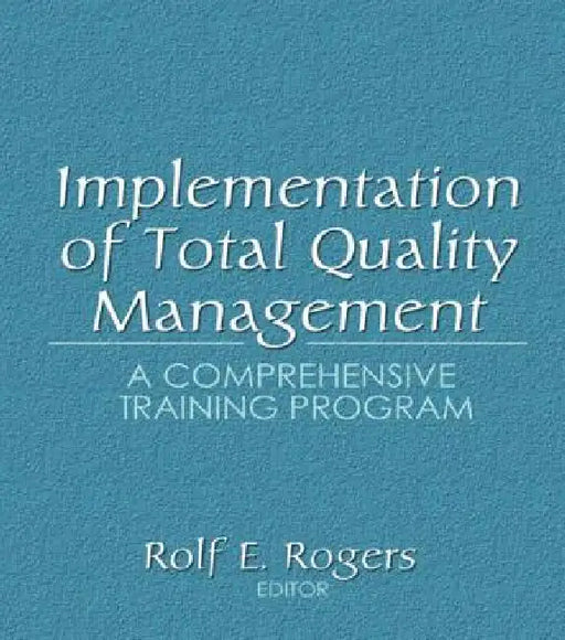 Implementation of Total Quality Management: A Comprehensive Training Program by Erdener Kaynak